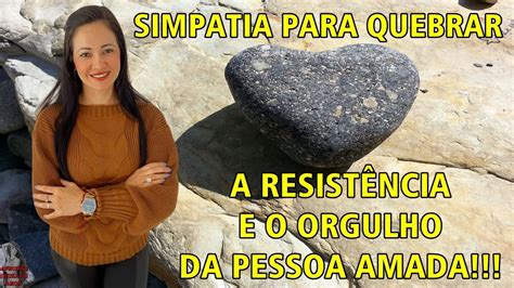 Simpatia Para Quebrar A Resist Ncia E O Orgulho Da Pessoa Amada