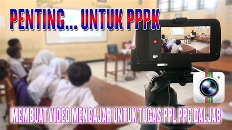 Membuat Video Mengajar Untuk Tugas Ppl Ppg Daljab Youtube