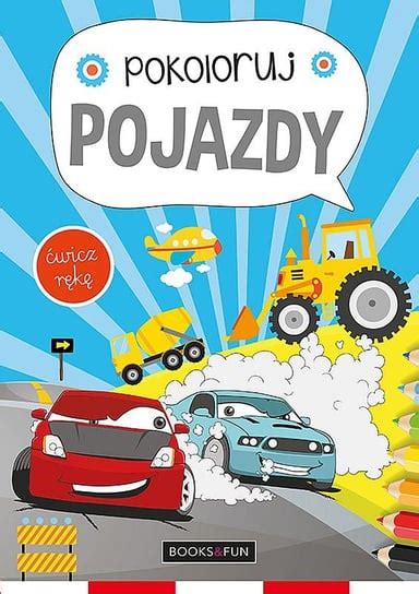 Pojazdy Pokoloruj Opracowanie Zbiorowe Ksi Ka W Empik