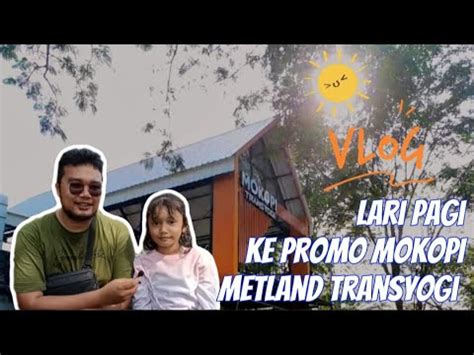 Lari Pagi Ke Promo Mokopi Metland Transyogi Youtube