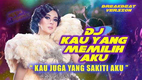 DJ KAU YANG MEMILIH AKU BREAKBEAT FULL BASS APPA Remix Ft Syahrini