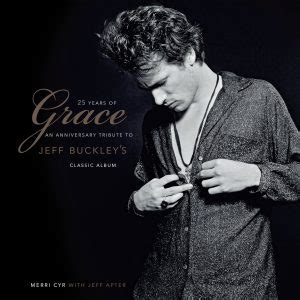 25 Years of Grace: An Anniversary Tribute to Jeff Buckley’s Classic ...