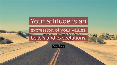 brian tracy quote  attitude   expression   values
