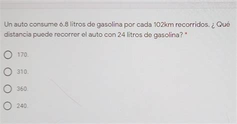 Solved Un Auto Consume 6 8 Litros De Gasolina Por Cada 102km