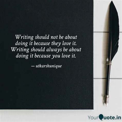 Writing Should Not Be Abo Quotes Writings By Utkarsh Sinha