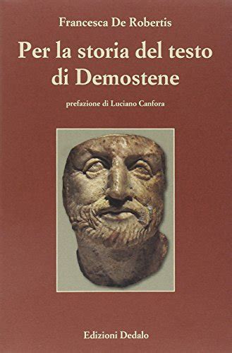 Per La Storia Del Testo Di Demostene By Francesca De Robertis Goodreads