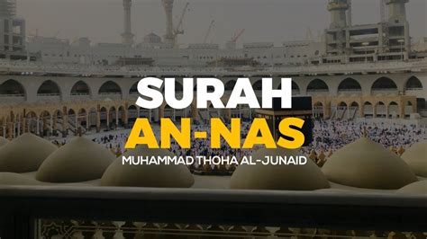 MUROTTAL SURAH AN NAS MUHAMMAD THOHA AL JUNAID