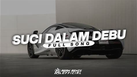 DJ SUCI DALAM DEBU ENGKAU BAGAI AIR YANG JERNIH FULL SONG AGAN