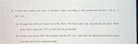 Solved 17. A firm uses capital and labor to produce output | Chegg.com