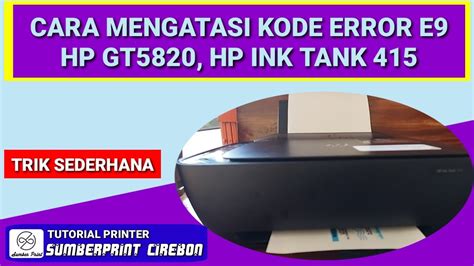 Cara Mengatasi Printer Hp Deskjet Gt5820 Tidak Bisa Print Error E9 Youtube