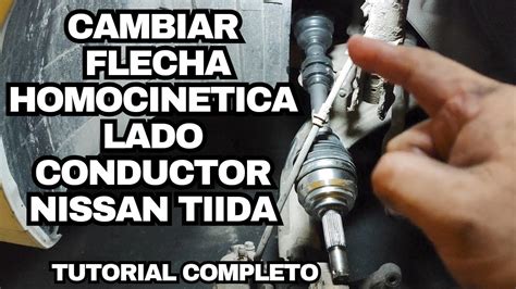 COMO CAMBIAR LA FLECHA HOMOCINETICA LADO CONDUCTOR DEL NISSAN TIIDA