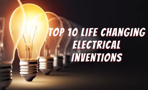 Top 10 Life-Changing Electrical Inventions – Engineerine