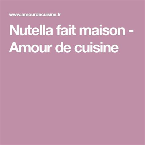 Nutella Fait Maison Amour De Cuisine Recette Nutella Fait Maison