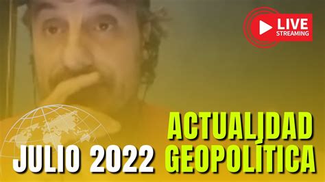 Actualidad Geopol Tica Julio Youtube