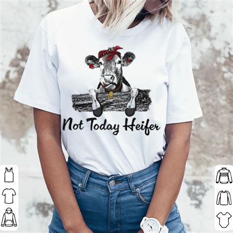 Not today heifer shirt, hoodie, sweater, longsleeve t-shirt