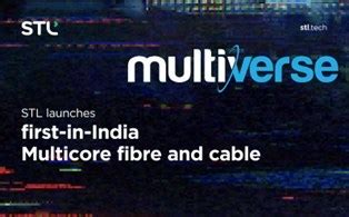 Stl Launches Multiverse India S First Multicore Fibre And Cable Aims