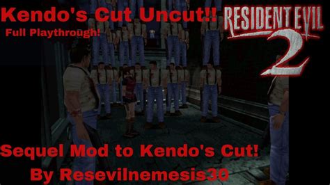 Resident Evil 2 1998 Kendos Cut Uncut Sequel Mod To Kendos Cut By