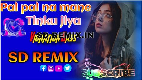 Pal Pal Na Mane Tinku Jiya Sd Remix Ful Hard Bass Dance Mix