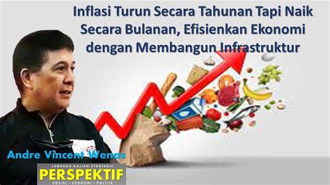 Inflasi Turun Secara Tahunan Tapi Naik Secara Bulanan Efsienkan