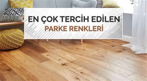 En Çok Tercih Edilen Parke Renkleri 2025 Parke Renkleri ve İsimleri