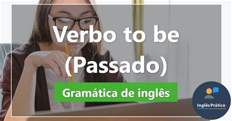 Verbo To Be No Passado Was X Were Com Exercícios Inglês Prático