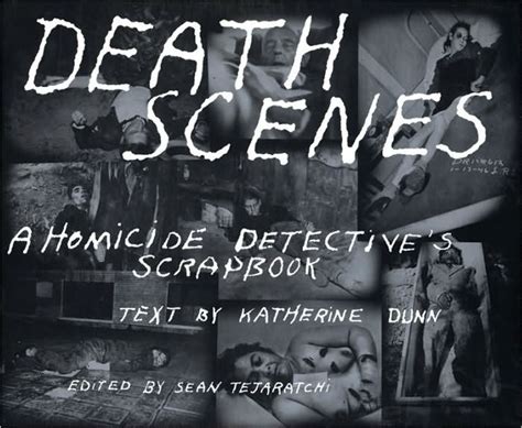 Death Scenes: A Homicide Detective's Scrapbook by Sean Tejaratchi, Dunn ...