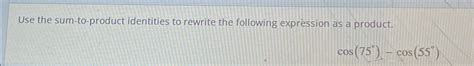 Solved Use The Sum To Product Identities To Rewrite The Chegg