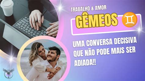 GÊmeos ♊ Uma Conversa Decisiva Que NÃo Pode Mais Ser Adiada 🙏🏻 🎉 ️🎁