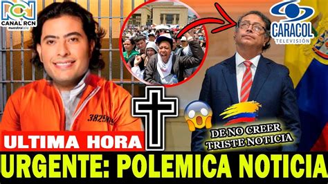 ULTIMA HORA HACE UNAS HORAS GUSTAVO PETRO Lamentable Noticia