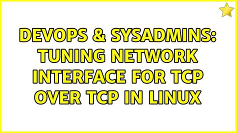 DevOps SysAdmins Tuning Network Interface For TCP Over TCP In Linux