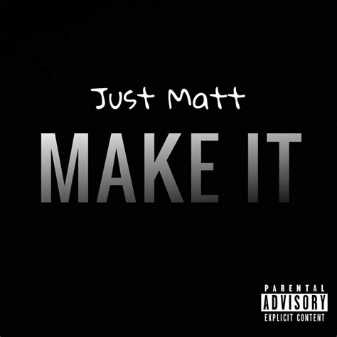 Justmatt Make It Lyrics Genius Lyrics