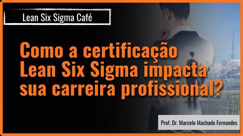 Como a certificação Lean Six Sigma impacta a sua carreira YouTube