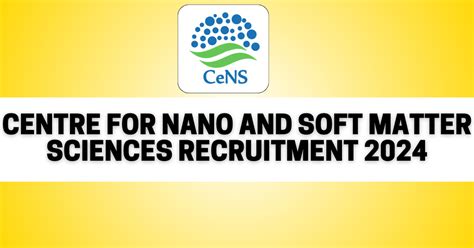 CeNS Recruitment 2025 Apply For Latest Centre For Nano And Soft Matter