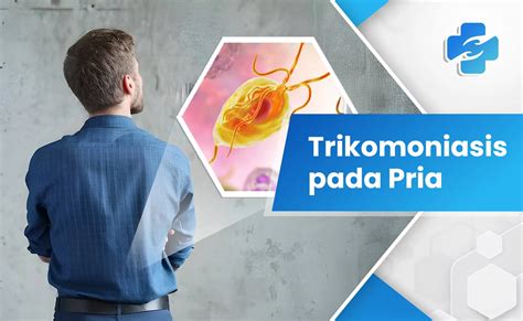 Trikomoniasis Pada Pria Gejala Diagnosis Dan Pengobatan