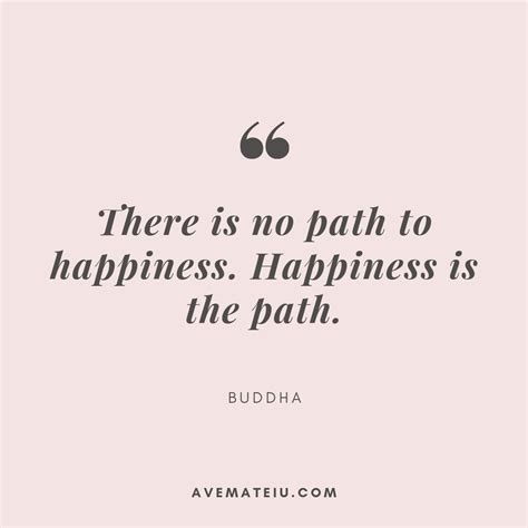 There Is No Path To Happiness Happiness Is The Path Buddha Quote