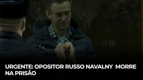 Opositor Russo Navalny Morre Na Pris O Youtube