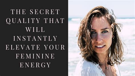 The Secret Quality That Will Instantly Elevate Your Feminine Energy