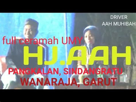 FULL CERAMAH UMY HJ AAH MUHIBAH Di Pangkalan Sindangratu Wanaraja Garut