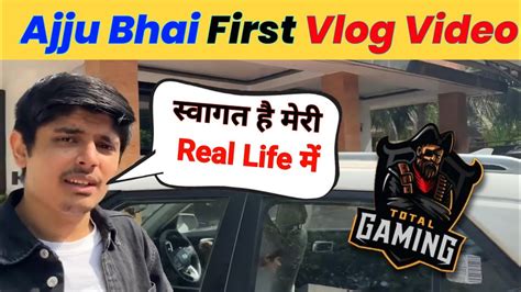 Total Gaming First Vlog 🔥🔥 Ajju Bhai Face Reveal Video First Vlog