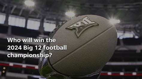 Who will win the 2024 Big 12 football championship?