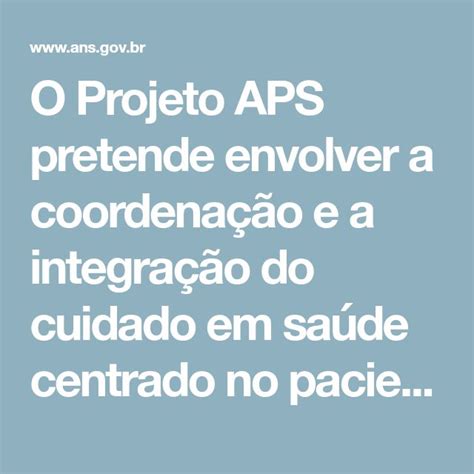 O Projeto APS pretende envolver a coordenação e a integração do cuidado