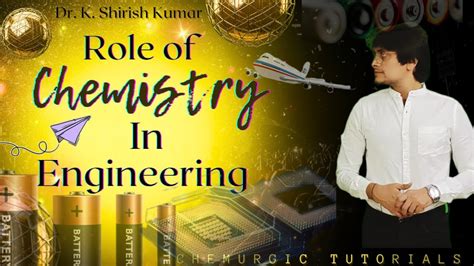 Role Of Chemistry In Engineering Why Chemistry For Engineers How To