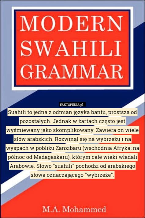 Suahili to jedna z odmian języka bantu, prostsza od pozostałych. Jednak