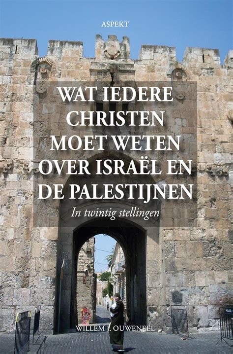 Wat Iedere Christen Moet Weten Over Isra L En De Palestijnen Dutch