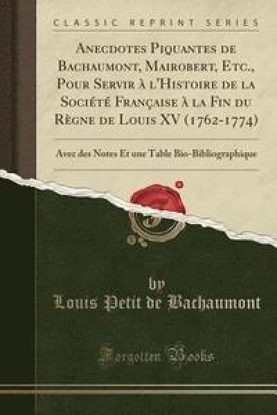 Anecdotes Piquantes De Bachaumont Mairobert Etc Pour Servir L