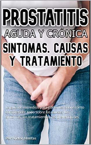 Prostatitis Aguda Y Cr Nica S Ntomas Causas Y Tratamiento La Gu A De