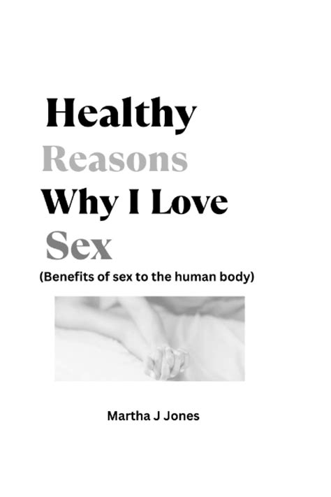 Healthy Reasons Why I Love Sex Benefits Of Sex To The Human Body J