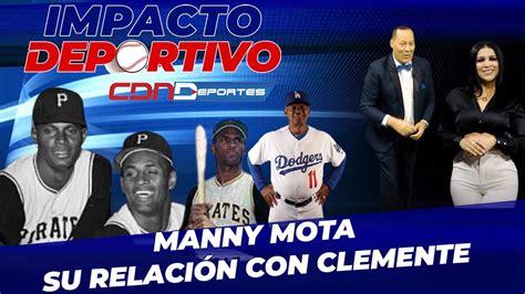 MANNY MOTA SU RELACIÓN CON ROBERTO CLEMENTE YouTube