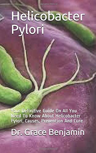 Helicobacter Pylori: Your Definitive Guide On All You Need To Know ...