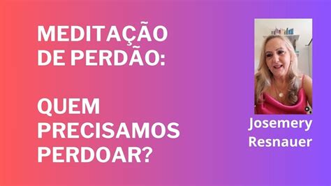 Medita O De Perd O Quem Precisamos Perdoar Por Josemery Resnauer